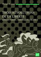 Trois révolutions de la liberté. Angleterre, Amérique, France