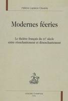 Modernes féeries - le théâtre français du XXe siècle entre réenchantement et désenchantement, le théâtre français du XXe siècle entre réenchantement et désenchantement