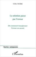 LA SOLUTION PASSE PAR L'ERREUR, Ou comment transformer l'erreur en savoir