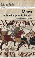 3, Les conquérants : Volume 3, Mora ou Le triomphe du bâtard