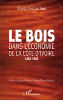 Le bois dans l'économie de la Côte d'Ivoire, 1880-1960