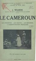 Le Cameroun, Les indigènes, les colons, les missions, l'administration française
