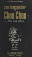 Sous le masque d'or de Chan Chan, Le Pérou avant les Incas