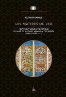 Les maîtres du jeu, Pouvoir et violence politique à l'aube du sultanat mamlouk circassien (784-815/1382-1412)