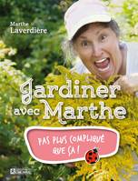 Jardiner avec Marthe, Pas plus compliqué que ça!