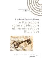 La mystagogie comme pédagogie et herméneutique liturgique