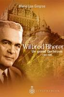 Wilbrod Bherer, Un grand Québécois (1905-1998)