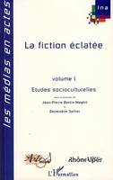 La fiction éclatée, Volume 1 - Etudes socioculturelles