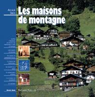 Les maisons de montagne, De Nice à Salzbourg, une architecture traditionnelle à flanc de montagne, l'art d'habiter en montagne, des exemples de restaurati