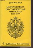 Les fondements du conservatisme autrichien 1859-1879 - 