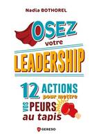 Osez votre leadership !, 12 actions pour mettre vos peurs au tapis