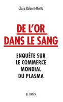 De l'or dans le sang, Enquête sur le commerce mondial du plasma