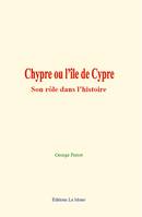 Chypre ou l’île de Cypre, Son rôle dans l’histoire