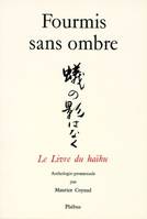 Fourmis sans ombre, le livre du haïku