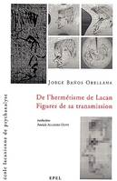 De l'Hermétisme de Lacan - figures de sa transmission - école lacanienne de psychananlyse, figures de sa transmission