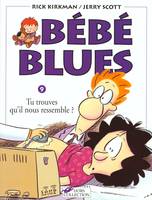 Bébé blues., 9, Bébé blues tome 9 Tu trouves qu'il nous ressemble ?