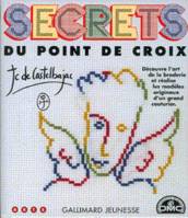 Secrets du point de croix mettre ses pas dans ceux d'un grand couturier pour s'initier à l'art du point de croix et apprendre à créer ses propres décors, dé, mettre ses pas dans ceux d'un grand couturier pour s'initier à l'art du point de croix et appr...