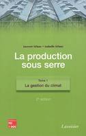 La production sous serre. Tome 1 : La gestion du climat (2° Éd.)