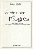 La marée noire du progrès, de la bête à l'homme ou les pièges du progrès dans l'aventure humaine