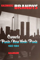 Carnets / Kazimierz Brandys., 1982-1984, Paris-New-York-Paris, Carnets Paris-New York-Paris, (1982-1984)