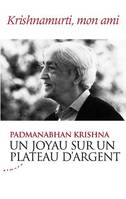 Un joyau sur un plateau d'argent - Krishnamurti, mon ami