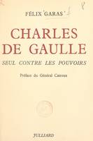 Charles de Gaulle, Seul contre les pouvoirs