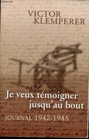 Journal... / Victor Klemperer., Je veux témoigner jusqu'au bout. Journal (1942-1945), Journal 1942-1945