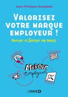 Valorisez votre marque employeur !, Recruter et fidéliser vos talents