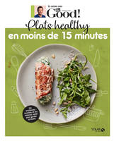 En cuisine avec Dr. Good !, Plats healthy en moins de 15 minutes