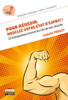 Pour réussir, musclez votre état d'esprit !, 23 entrepreneurs livrent les clés de leur réussite