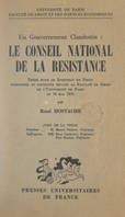 Un gouvernement clandestin : le Conseil national de la Résistance, Thèse pour le Doctorat en droit présentée et soutenue devant la Faculté de droit des l'Université de Paris, le 18 mai 1956