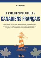 Le parler populaire des Canadiens français, Lexique des 15,000 mots et expressions, canadianismes, acadianismes, anglicismes et américanismes les plus en usage au sein des familles acadiennes françaises