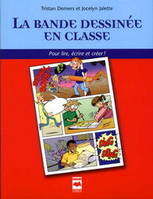 La bande dessinée en classe, Pour lire, écrire et créer !