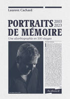 1, PORTRAITS DE MÉMOIRE 2003-2023, Une alterbiographie en 100 visages