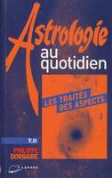 Astrologie au quotidien : Les traités des aspects (tome 2)