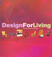 Design for Living Furniture and Living 1950-2000 Highlights from the Stewart Collection, furniture and lighting 1950-2000