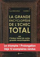 La GRANDE ENCYCLOPÉDIE de L'ÉCHEC TOTAL, Ou l'échec total de cette grande encyclopédie