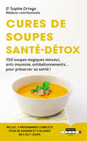 Cures de soupes santé-détox / , 100 soupes magiques minceur, anti-insomnie, antiballonnements... pour préserver sa santé !