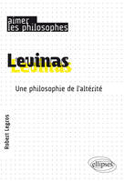 Levinas. Une philosophie de l’altérité