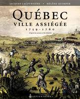 Québec ville assiégée, 1759-1760, D'après les acteurs et les témoins