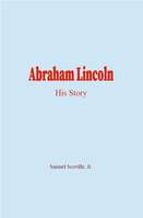 Abraham Lincoln, His Story