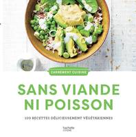 100 recettes sans viande ni poisson, 100 recettes délicieusement végétariennes