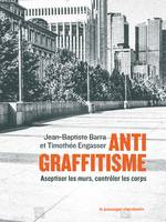 Antigraffitisme, Aseptiser les villes, contrôler les corps