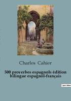 500 proverbios españoles / 500 proverbes espagnols (edición bilingüe), edición bilingüe en español y francés / édition bilingue espagnol-français