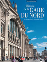 Histoire de la gare du Nord / au coeur de Paris, au carrefour de l'Europe