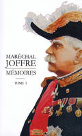 Mémoires / maréchal Joffre, Tome premier, Maréchal JOFFRE - MÉMOIRES - Tome I, 1910-1917