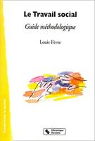 Le travail social guide méthodologique, guide méthodologique