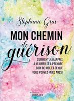 Mon chemin de guérison, Comment j'ai appris à m'aimer et à prendre soin de moi, et ce que vous pouvez faire aussi