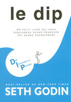 Le DIP - Un petit livre qui vous enseignera quand renoncer (et quand persévérer) - Défi impossible