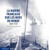 La marine française sur les mers du monde, (1860-1939)